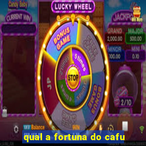 qual a fortuna do cafu